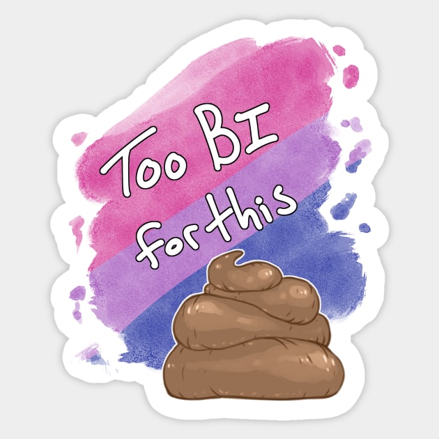 Too Bi for this Sh*t Sticker by Khelekmir